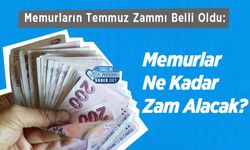 Memurların Temmuz Zammı Belli Oldu: Memurlar Ne Kadar Zam Alacak?