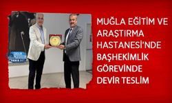 Muğla Eğitim ve Araştırma Hastanesi’nde Başhekimlik Görevinde Devir Teslim