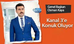 Genel Başkan Osman Kaya, Kanal 3’e Konuk Oluyor