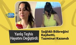 Yanlış Teşhis Hayatını Değiştirdi: Sağlıklı Böbreğini Kaybetti, Tazminat Kazandı