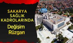 Sakarya Sağlık Kadrolarında Değişim Rüzgarı