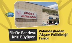 Siirt'te Randevu Krizi Büyüyor: Vatandaşlardan 'Akşam Polikliniği' Talebi