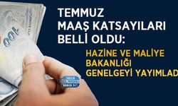 Temmuz Maaş Katsayıları Belli Oldu: Hazine ve Maliye Bakanlığı Genelgeyi Yayımladı