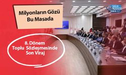 Milyonların Gözü Bu Masada: 8. Dönem Toplu Sözleşmesinde Son Viraj
