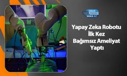 Yapay Zeka Robotu İlk Kez Bağımsız Ameliyat Yaptı