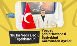 Yozgat Şehir Hastanesi Başhekimi Görevinden Ayrıldı: 'Bu Bir Veda Değil, Teşekkürdür'