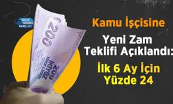 Kamu İşçisine Yeni Zam Teklifi Açıklandı: İlk 6 Ay İçin Yüzde 24