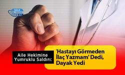 Aile Hekimine Yumruklu Saldırı: 'Hastayı Görmeden İlaç Yazmam' Dedi, Dayak Yedi