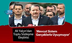 Ali Yalçın’dan Toplu Sözleşme Eleştirisi: 'Mevcut Sistem Gerçeklerle Uyuşmuyor'