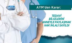 AYM'den Karar: Tedavi Bilgilerini Anneyle Paylaşmak Hak İhlali Sayıldı