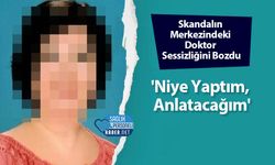 Skandalın Merkezindeki Doktor Sessizliğini Bozdu: 'Niye Yaptım, Anlatacağım'