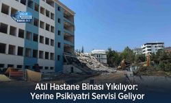 Atıl Hastane Binası Yıkılıyor: Yerine Psikiyatri Servisi Geliyor
