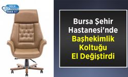 Bursa Şehir Hastanesi'nde Başhekimlik Koltuğu El Değiştirdi