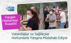 Yangın Hastane Kuşattı! Vatandaşlar ve Sağlıkçılar Hortumlarla Yangına Müdahale Ediyor
