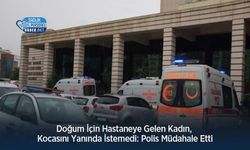 Doğum İçin Hastaneye Gelen Kadın, Kocasını Yanında İstemedi: Polis Müdahale Etti