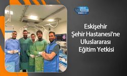Eskişehir Şehir Hastanesi’ne Uluslararası Eğitim Yetkisi