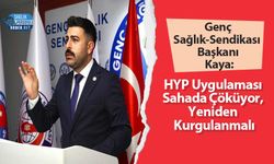 Genç Sağlık-Sendikası Başkanı Kaya: HYP Uygulaması Sahada Çöküyor, Yeniden Kurgulanmalı