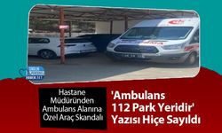 Hastane Müdüründen Ambulans Alanına Özel Araç Skandalı
