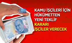 Kamu İşçileri İçin Hükümetten Yeni Teklif: Kararı İşçiler Verecek