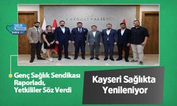 Genç Sağlık Sendikası Raporladı, Yetkililer Söz Verdi: Kayseri Sağlıkta Yenileniyor