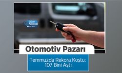 Otomotiv Pazarı Temmuzda Rekora Koştu: 107 Bini Aştı