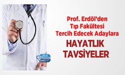 Prof. Erdöl’den Tıp Fakültesi Tercih Edecek Adaylara Hayatlık Tavsiyeler