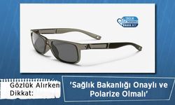 Gözlük Alırken Dikkat: 'Sağlık Bakanlığı Onaylı ve Polarize Olmalı'