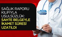 Sağlık Raporu Kılıfıyla Usulsüzlük: Sahte Belgeyle İkamet Süresi Uzatıldı