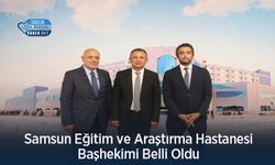 Samsun Eğitim ve Araştırma Hastanesi Başhekimi Belli Oldu