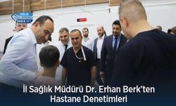 İl Sağlık Müdürü Dr. Erhan Berk’ten Hastane Denetimleri