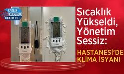 Sıcaklık Yükseldi, Yönetim Sessiz: Hastanesi’nde Klima İsyanı