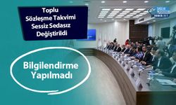 Toplu Sözleşme Takvimi Sessiz Sedasız Değiştirildi, Bilgilendirme Yapılmadı