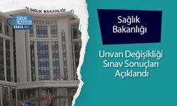 Sağlık Bakanlığı Unvan Değişikliği Sınav Sonuçları Açıklandı