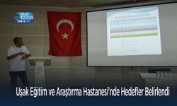 Uşak Eğitim ve Araştırma Hastanesi’nde Hedefler Belirlendi