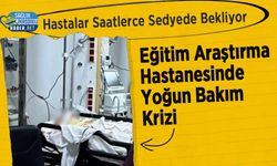 Eğitim Araştırma Hastanesinde Yoğun Bakım Krizi: Hastalar Saatlerce Sedyede Bekliyor
