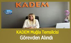 KADEM Muğla Temsilcisi Görevden Alındı