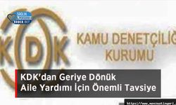 KDK'dan Geriye Dönük Aile Yardımı İçin Önemli Tavsiye