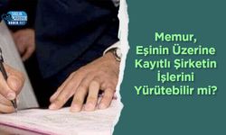 Memur, Eşinin Üzerine Kayıtlı Şirketin İşlerini Yürütebilir mi? Mahkeme Kararı Ne Diyor?