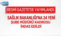 Sağlık Bakanlığı’na 24 Yeni Şube Müdürü Kadrosu İhdas Edildi