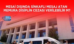 Mesai Dışında Sinkaflı Mesaj Atan Memura Disiplin Cezası Verilebilir m?