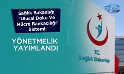 Sağlık Bakanlığı 'Ulusal Doku Ve Hücre Bankacılığı' Sistemi: Yönetmelik Yayımlandı