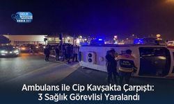 Ambulans ile Cip Kavşakta Çarpıştı: 3 Sağlık Görevlisi Yaralandı