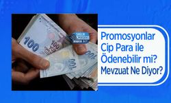 Promosyonlar Cip Para ile Ödenebilir mi? Mevzuat Ne Diyor?