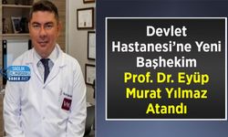 Devlet Hastanesi’ne Yeni Başhekim: Prof. Dr. Eyüp Murat Yılmaz Atandı