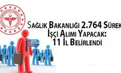 Sağlık Bakanlığı 2.764 Sürekli İşçi Alımı Yapacak: 11 İl Belirlendi