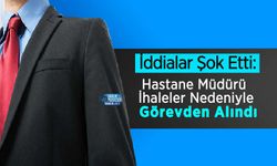 İddialar Şok Etti: Hastane Müdürü İhaleler Nedeniyle Görevden Alındı