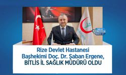 Rize Devlet Hastanesi Başhekimi Doç. Dr. Şaban Ergene, Bitlis İl Sağlık Müdürü Oldu