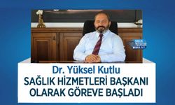 Dr. Yüksel Kutlu Sağlık Hizmetleri Başkanı Olarak Göreve Başladı