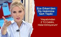Ece Erken’den Diş Hekimine Sert Tepki: 'Hayatımdan 2 Yıl Çaldın, Helal Etmiyorum'