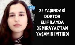 25 Yaşındaki Doktor Elif İlayda Demirayak’tan Yaşamını Yitirdi